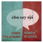 Cheo_Feliciano_Rubn Blades-Eba_Say_Aj - Eba Say Aj